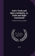 Cover: God's Truth and Man's Infidelity, or, Faith and Sight Contrasted - Palala Press