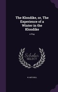 Cover: The Klondike, or, The Experience of a Winter in the Klondike - Palala Press