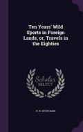 Cover: Ten Years' Wild Sports in Foreign Lands, or, Travels in the Eighties - Palala Press