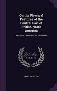 Enlarge image Cover: On the Physical Features of the Central Part of British North America - Palala Press