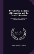 Cover: Nova Scotia, the Land of Evangeline and the Tourist's Paradise - Palala Press