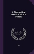Cover: A Biographical Sketch of Sir N.F. Belleau - Palala Press