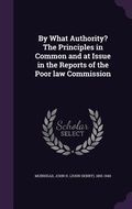 Cover: By What Authority? The Principles in Common and at Issue in the Reports of the Poor law Commission - Palala Press