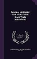 Cover: Cardinal Lavigerie; and, The African Slave Trade [microform] - Palala Press