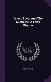 Enlarge image Cover: Queen Loeta And The Mistletoe, A Fairy Rhyme - Palala Press