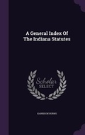 Cover: A General Index Of The Indiana Statutes - Palala Press