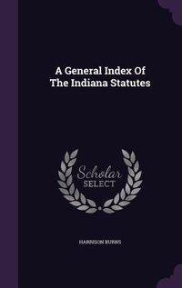 Enlarge image Cover: A General Index Of The Indiana Statutes - Palala Press