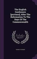 Cover: The English Confessors [puritans], After The Reformation To The Days Of The Commonwealth - Palala Press
