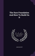 Cover: The Sure Foundation And How To Build On It - Palala Press