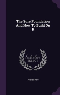 Enlarge image Cover: The Sure Foundation And How To Build On It - Palala Press