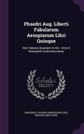 Cover: Phaedri Aug. Liberti Fabularum Aesopiarum Libri Quinque - Palala Press