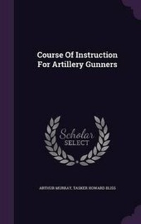 Enlarge image Cover: Course Of Instruction For Artillery Gunners - Palala Press