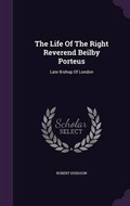 Cover: The Life Of The Right Reverend Beilby Porteus - Palala Press
