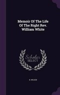 Cover: Memoir Of The Life Of The Right Rev. William White - Palala Press