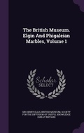 Cover: The British Museum. Elgin And Phigaleian Marbles, Volume 1 - Palala Press