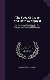 Abbildung von: The Food Of Crops And How To Apply It - Palala Press