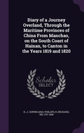 Cover: Diary of a Journey Overland, Through the Maritime Provinces of China From Manchao, on the South Coast of Hainan, to Canton in the Years 1819 and 1820 - Palala Press