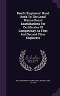 Cover: Reed's Engineers' Hand Book To The Local Marine Board Examinations For Certificates Of Competency As First And Second Class Engineers - Palala Press