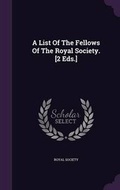 Cover: A List Of The Fellows Of The Royal Society. [2 Eds.] - Palala Press