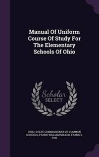 Enlarge image Cover: Manual of Uniform Course of Study for the Elementary Schools of Ohio - Palala Press