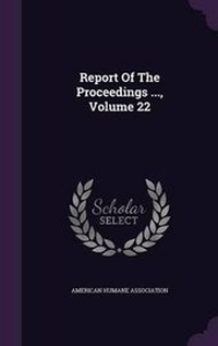 Enlarge image Cover: Report Of The Proceedings ..., Volume 22 - Palala Press