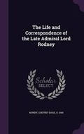 Cover: The Life and Correspondence of the Late Admiral Lord Rodney - Palala Press