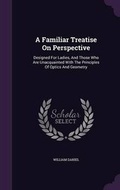 Cover: A Familiar Treatise On Perspective - Palala Press