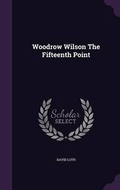Cover: Woodrow Wilson the Fifteenth Point - Palala Press
