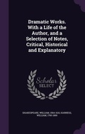 Cover: Dramatic Works. With a Life of the Author, and a Selection of Notes, Critical, Historical and Explanatory - Palala Press