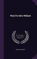 Cover: Wait for Mrs Willard - Palala Press