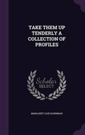 Cover: Take Them Up Tenderly a Collection of Profiles - Palala Press