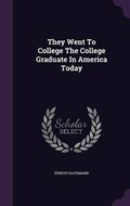 Cover: They Went to College the College Graduate in America Today - Palala Press