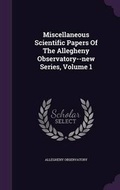 Cover: Miscellaneous Scientific Papers Of The Allegheny Observatory--new Series, Volume 1 - Palala Press