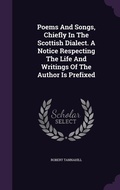 Cover: Poems And Songs, Chiefly In The Scottish Dialect. A Notice Respecting The Life And Writings Of The Author Is Prefixed - Palala Press