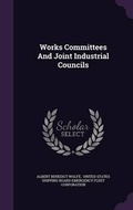 Cover: Works Committees And Joint Industrial Councils - Palala Press