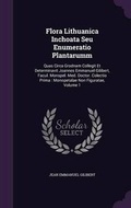 Cover: Flora Lithuanica Inchoata Seu Enumeratio Plantarumm - Palala Press
