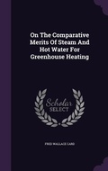 Cover: On The Comparative Merits Of Steam And Hot Water For Greenhouse Heating - Palala Press