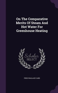 Enlarge image Cover: On The Comparative Merits Of Steam And Hot Water For Greenhouse Heating - Palala Press
