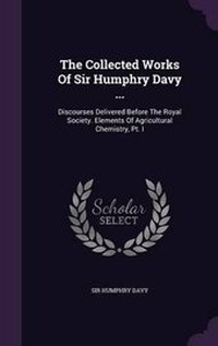 Enlarge image Cover: The Collected Works Of Sir Humphry Davy ... - Palala Press