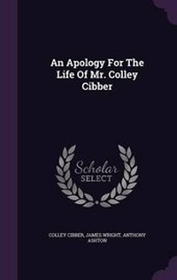 Enlarge image Cover: An Apology For The Life Of Mr. Colley Cibber - Palala Press