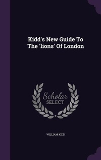 Enlarge image Cover: Kidd's New Guide To The 'lions' Of London - Palala Press