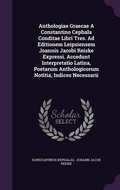 Cover: Anthologiae Graecae A Constantino Cephala Conditae Libri Tres. Ad Editionem Leipsiensem Joannis Jacobi Reiske Expressi. Accedunt Interpretatio Latina, Poetarum Anthologicorum Notitia, Indices Necessarii - Palala Press