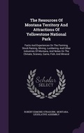 Cover: The Resources Of Montana Territory And Attractions Of Yellowstone National Park - Palala Press