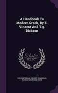 Cover: A Handbook To Modern Greek, By E. Vincent And T.g. Dickson - Palala Press