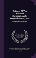 Cover: Returns of the Railroad Corporations in Massachusetts, 1867 - Palala Press