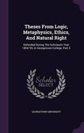 Cover: Theses From Logic, Metaphysics, Ethics, And Natural Right - Palala Press