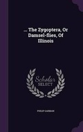 Cover: ... The Zygoptera, Or Damsel-flies, Of Illinois - Palala Press