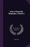 Cover: Seen & Heard By Megargee, Volume 1 - Palala Press