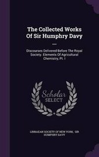 Enlarge image Cover: The Collected Works Of Sir Humphry Davy ... - Palala Press