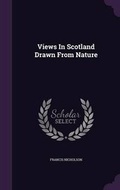 Cover: Views In Scotland Drawn From Nature - Palala Press
